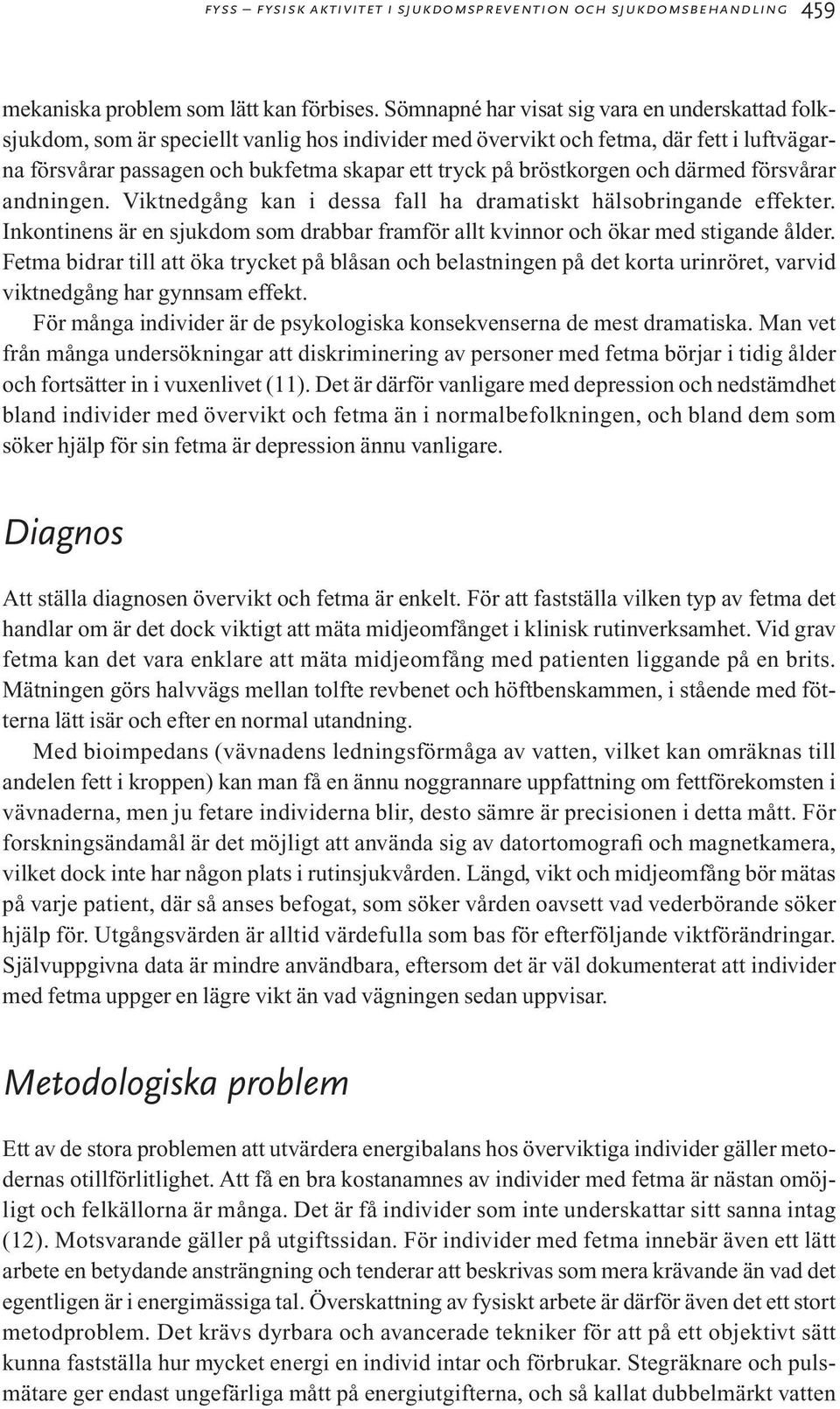 bröstkorgen och därmed försvårar andningen. Viktnedgång kan i dessa fall ha dramatiskt hälsobringande effekter. Inkontinens är en sjukdom som drabbar framför allt kvinnor och ökar med stigande ålder.