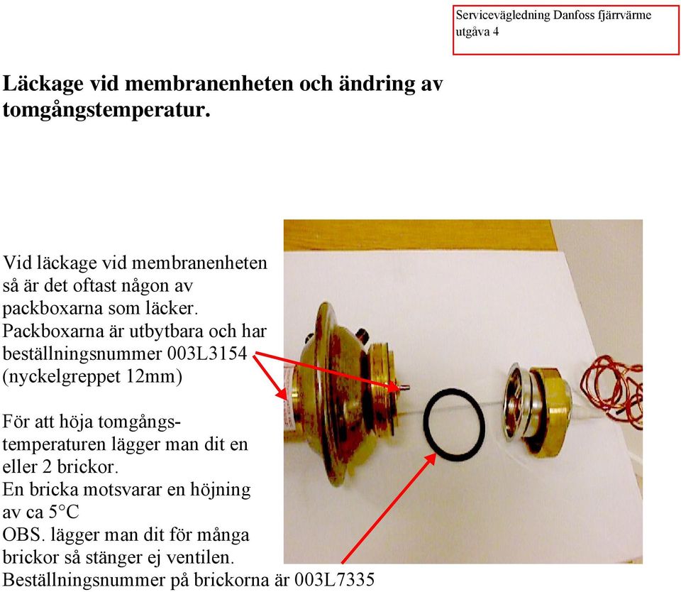 Packboxarna är utbytbara och har beställningsnummer 003L3154 (nyckelgreppet 12mm) För att höja