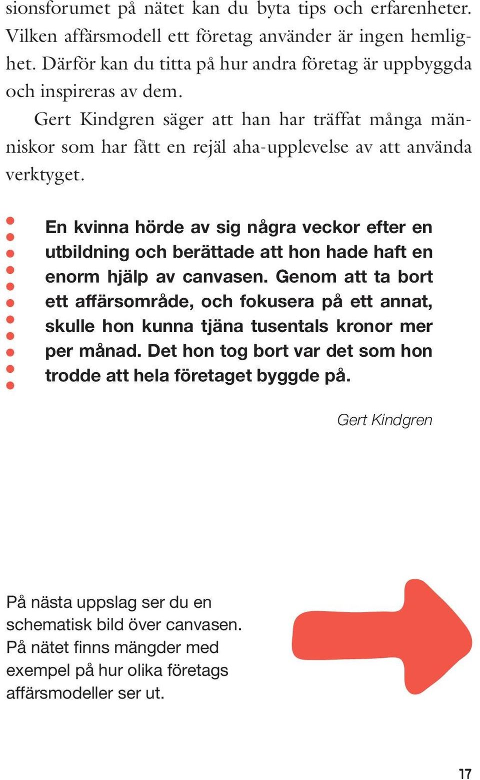 Gert Kindgren säger att han har träffat många människor som har fått en rejäl aha-upplevelse av att använda verktyget.