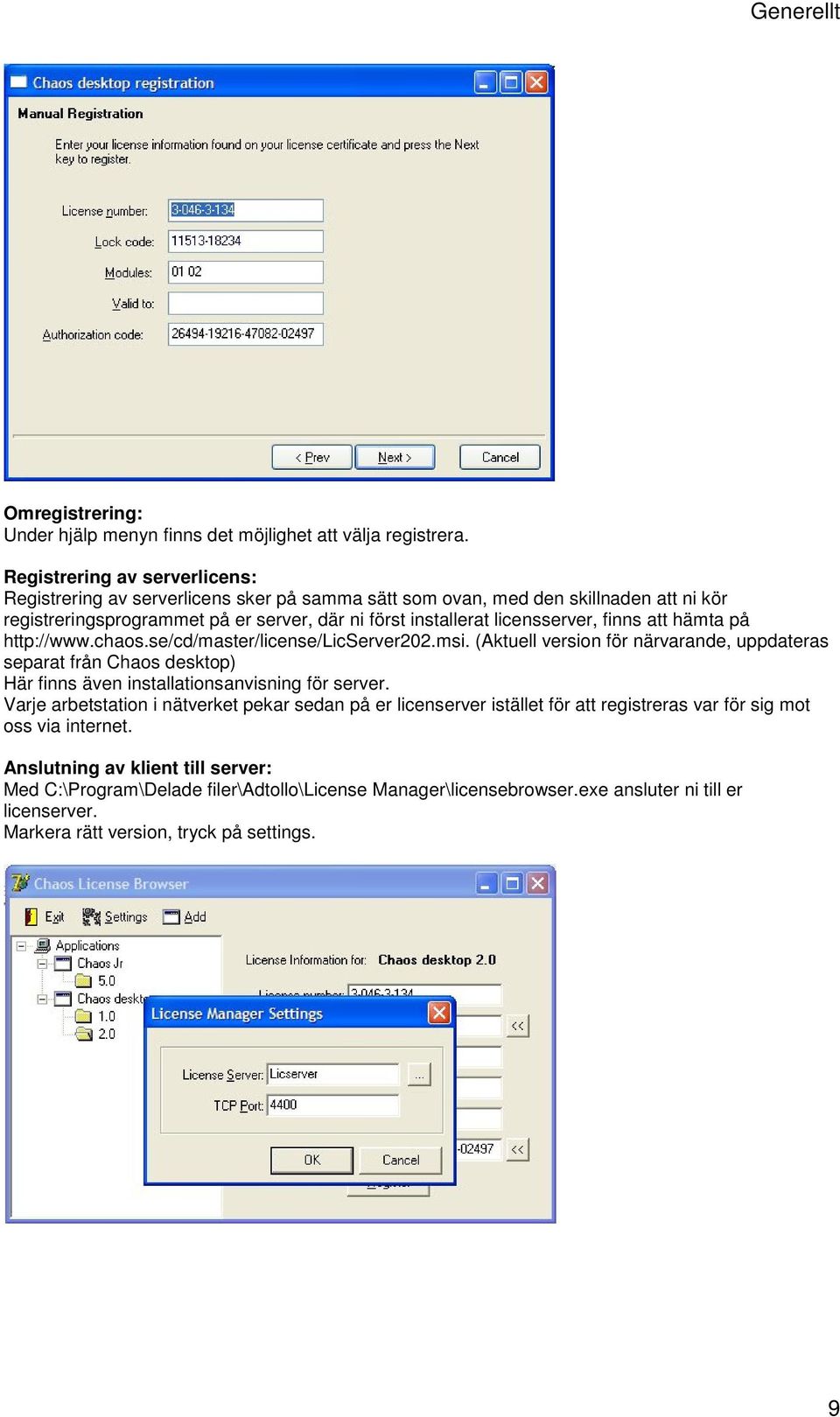 finns att hämta på http://www.chaos.se/cd/master/license/licserver202.msi. (Aktuell version för närvarande, uppdateras separat från Chaos desktop) Här finns även installationsanvisning för server.