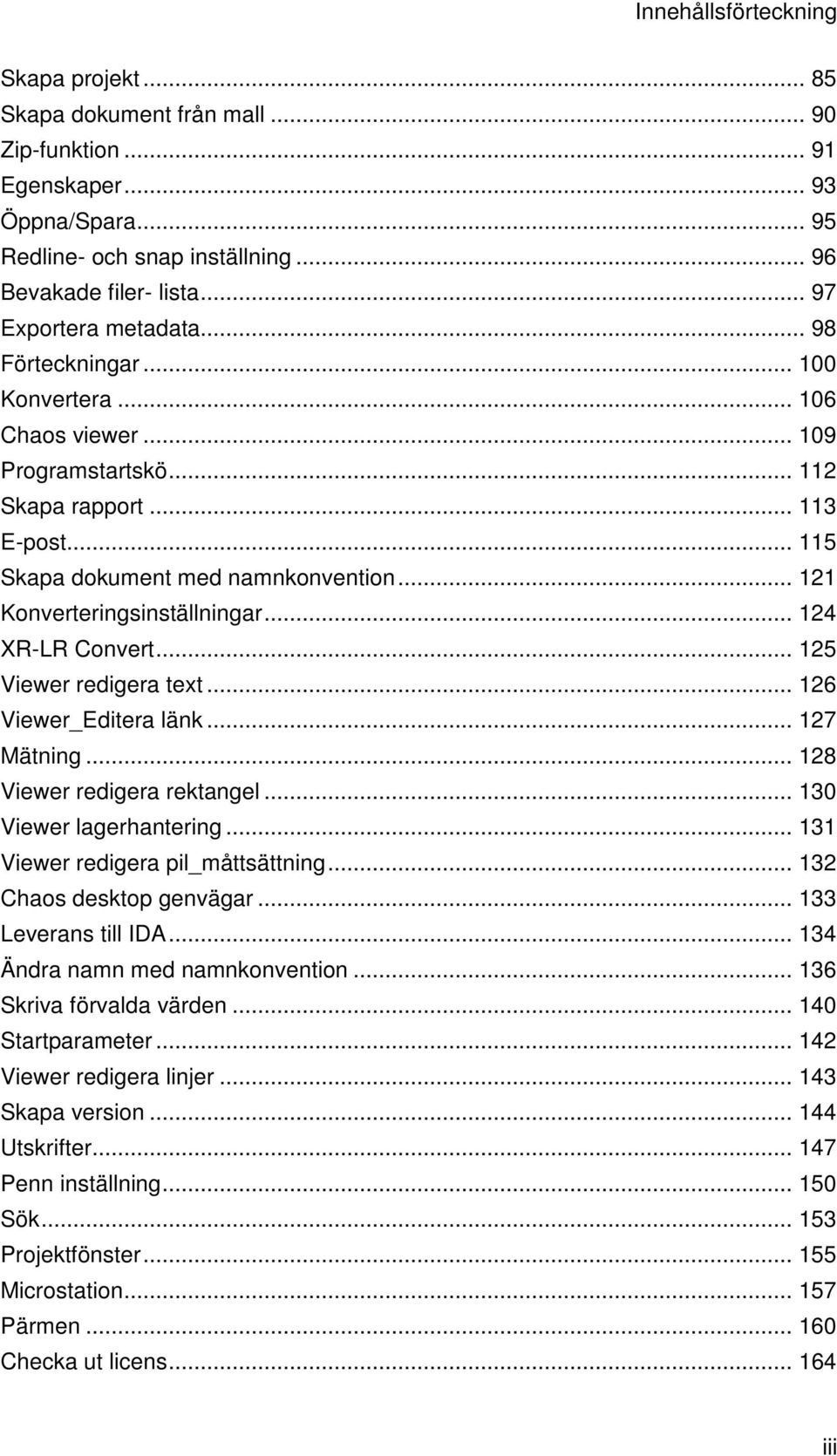 .. 121 Konverteringsinställningar... 124 XR-LR Convert... 125 Viewer redigera text... 126 Viewer_Editera länk... 127 Mätning... 128 Viewer redigera rektangel... 130 Viewer lagerhantering.