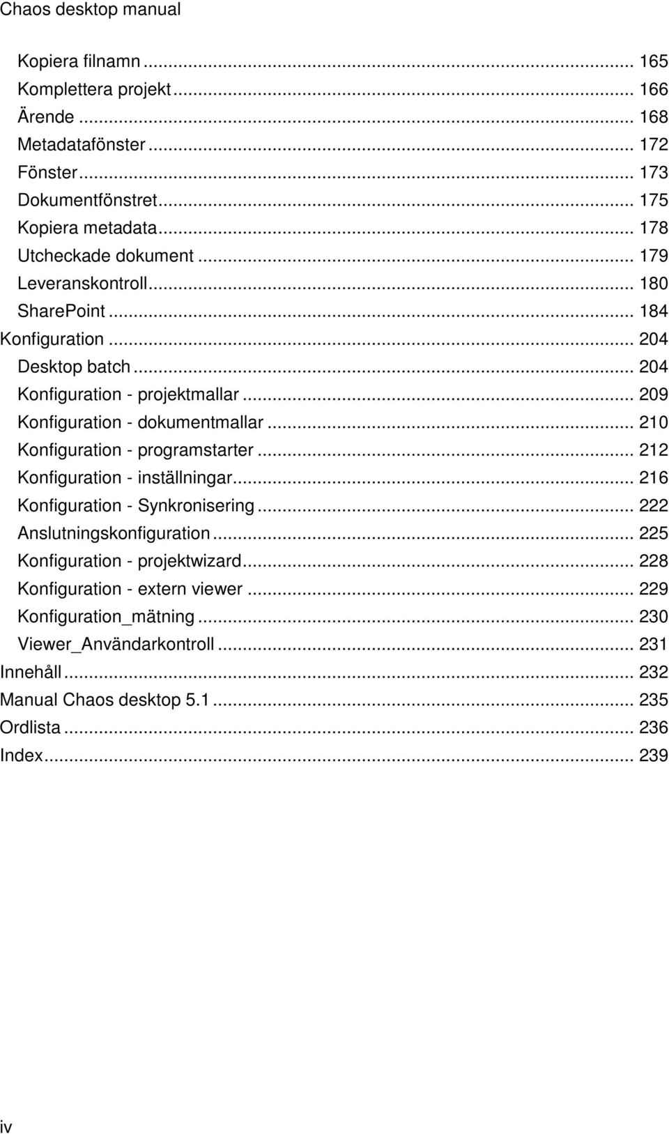 .. 209 Konfiguration - dokumentmallar... 210 Konfiguration - programstarter... 212 Konfiguration - inställningar... 216 Konfiguration - Synkronisering.