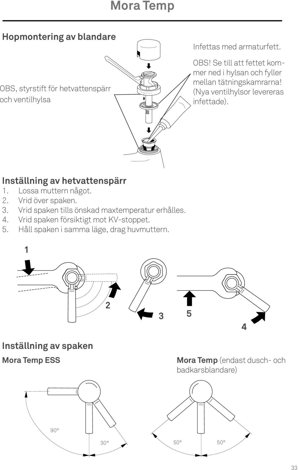 Vrid spaken tills önskad maxtemperatur erhålles. 4. Vrid spaken försiktigt mot KV-stoppet. 5. Håll spaken i samma läge, drag huvmuttern.