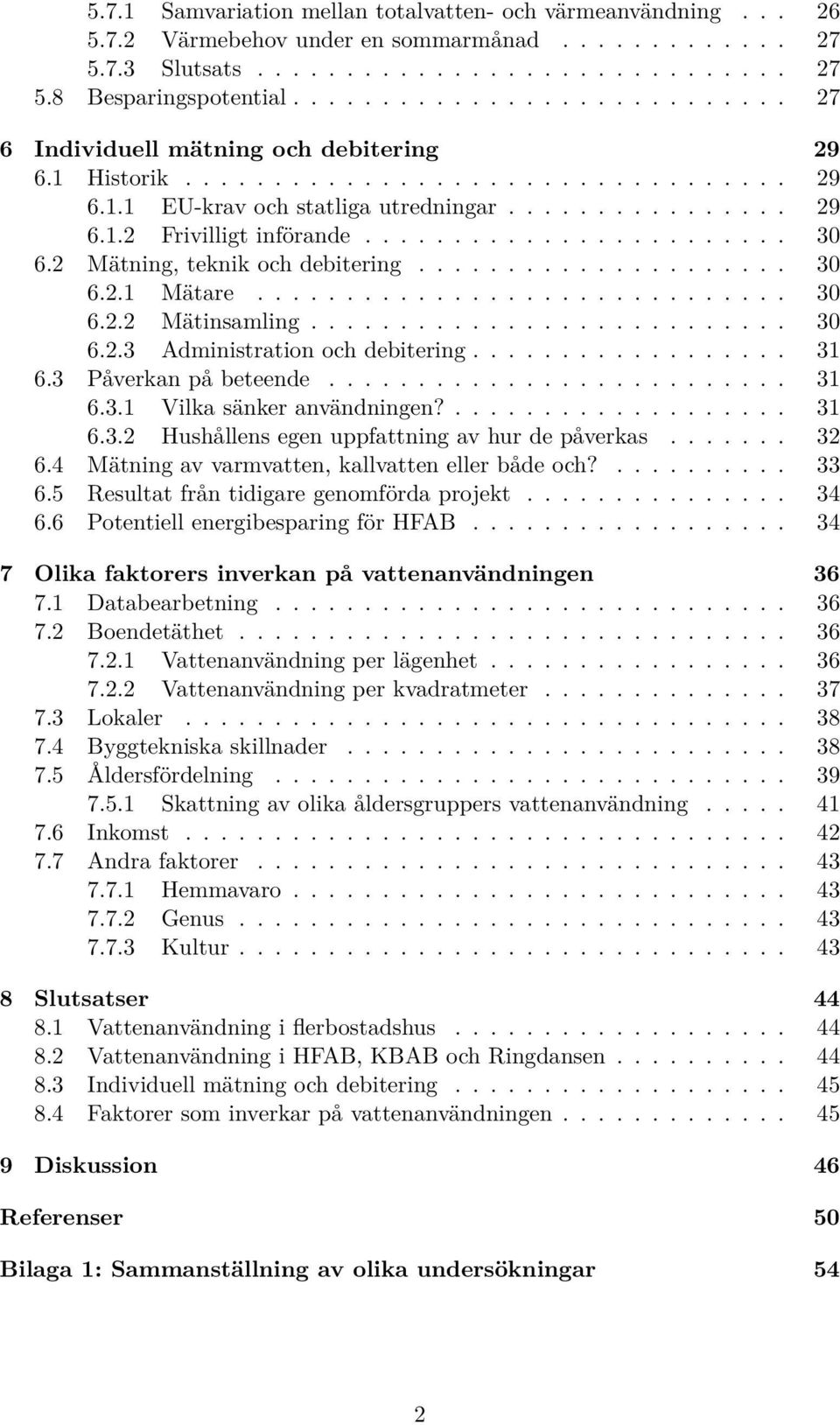 ....................... 30 6.2 Mätning, teknik och debitering..................... 30 6.2. Mätare.............................. 30 6.2.2 Mätinsamling........................... 30 6.2.3 Administration och debitering.