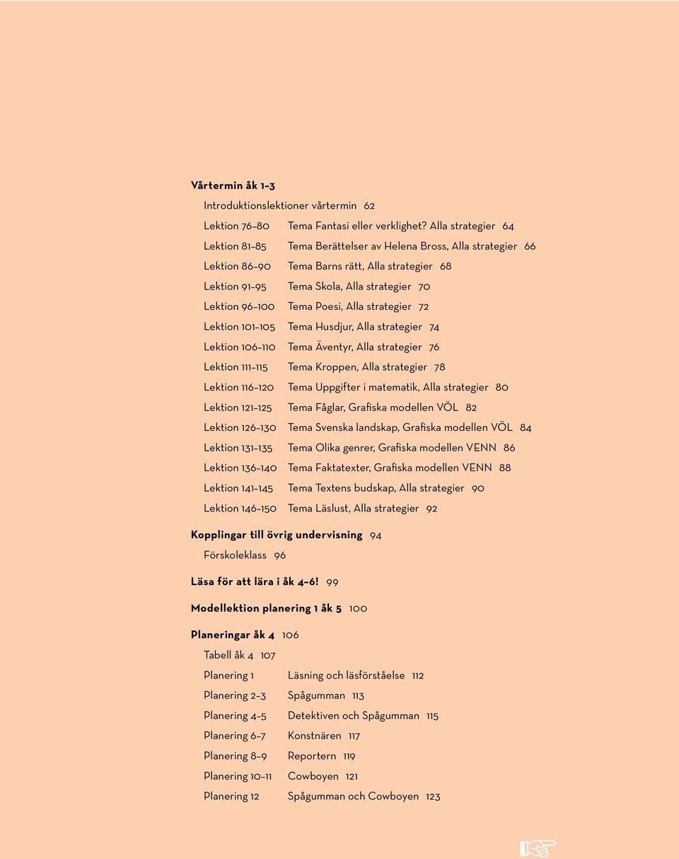 Tema Poesi, Alla strategier 72 Lektion 101 105 Tema Husdjur, Alla strategier 74 Lektion 106 110 Tema Äventyr, Alla strategier 76 Lektion 111 115 Tema Kroppen, Alla strategier 78 Lektion 116 120 Tema