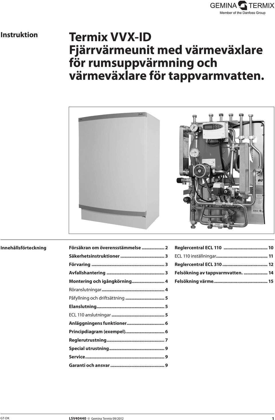 .. 5 ECL 110 anslutningar... 5 Anläggningens funktioner... 6 Principdiagram (exempel)... 6 Reglerutrustning... 7 Special utrustning... 9 Service... 9 Garanti och ansvar.