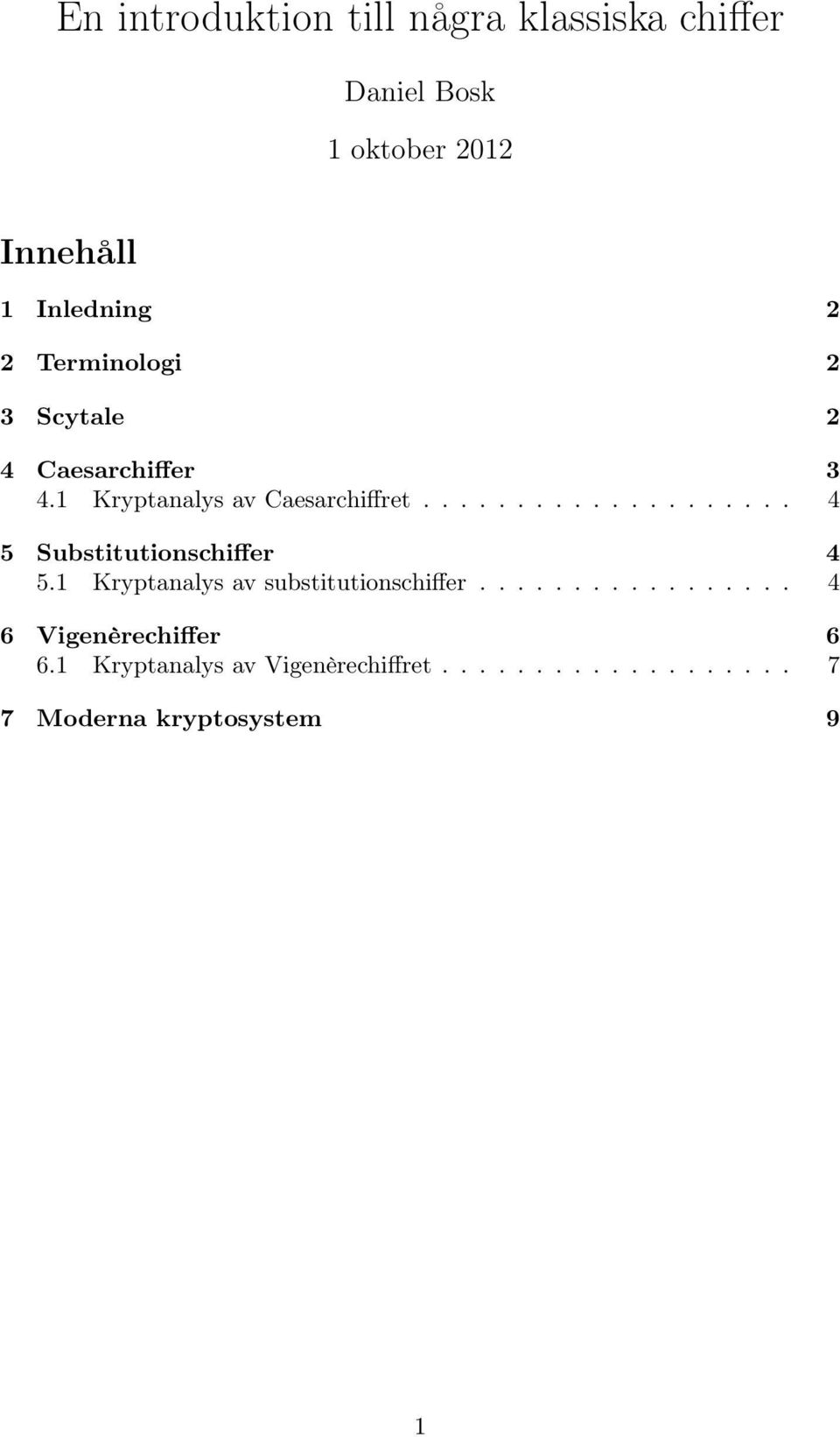 ................... 4 5 Substitutionschiffer 4 5.1 Kryptanalys av substitutionschiffer.