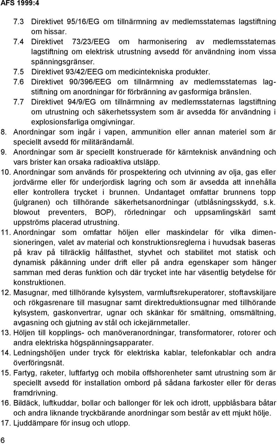 7.6 Direktivet 90/396/EEG om tillnärmning av medlemsstaternas lagstiftning om anordningar för förbränning av gasformiga bränslen. 7.