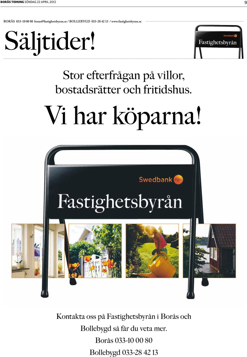 Stor efterfrågan på villor, bostadsrätter och fritidshus. Vi har köparna!