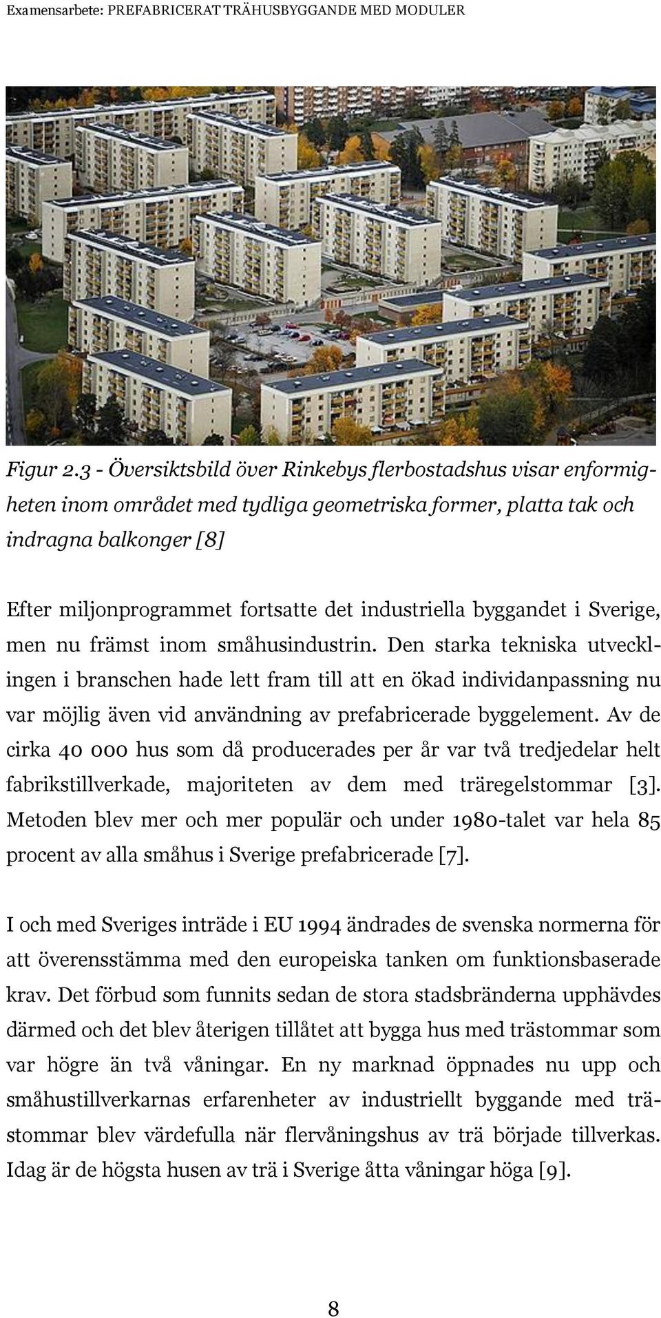 byggandet i Sverige, men nu främst inom småhusindustrin.