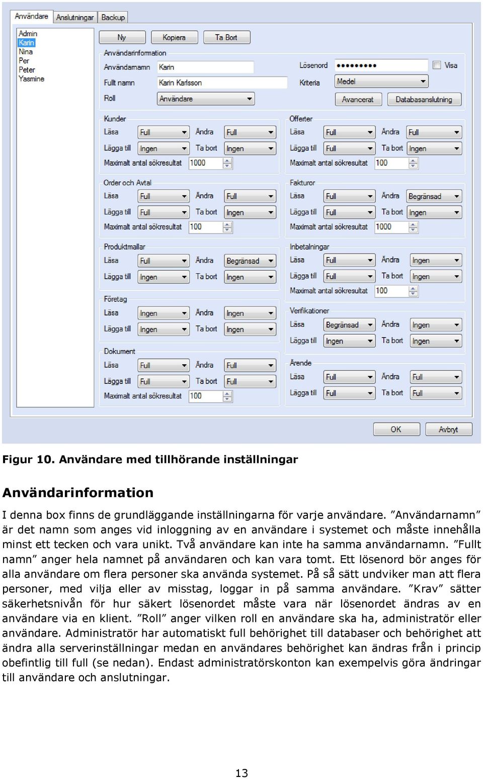 Fullt namn anger hela namnet på användaren och kan vara tomt. Ett lösenord bör anges för alla användare om flera personer ska använda systemet.