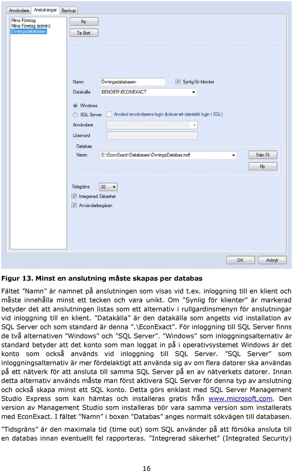 Datakälla är den datakälla som angetts vid installation av SQL Server och som standard är denna.\econexact. För inloggning till SQL Server finns de två alternativen Windows och SQL Server.