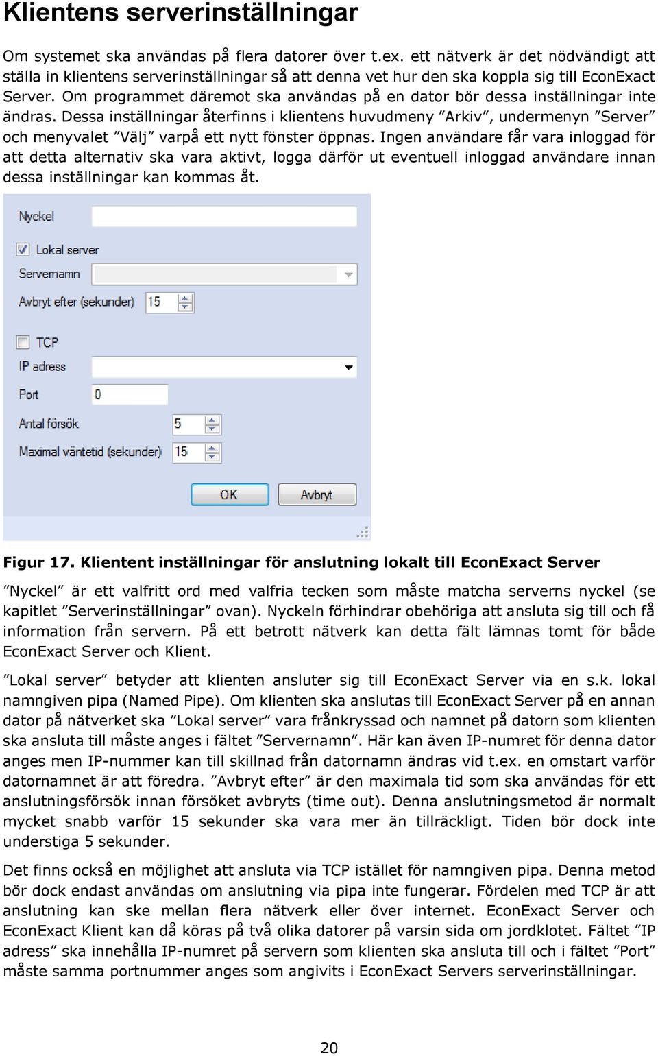 Om programmet däremot ska användas på en dator bör dessa inställningar inte ändras.