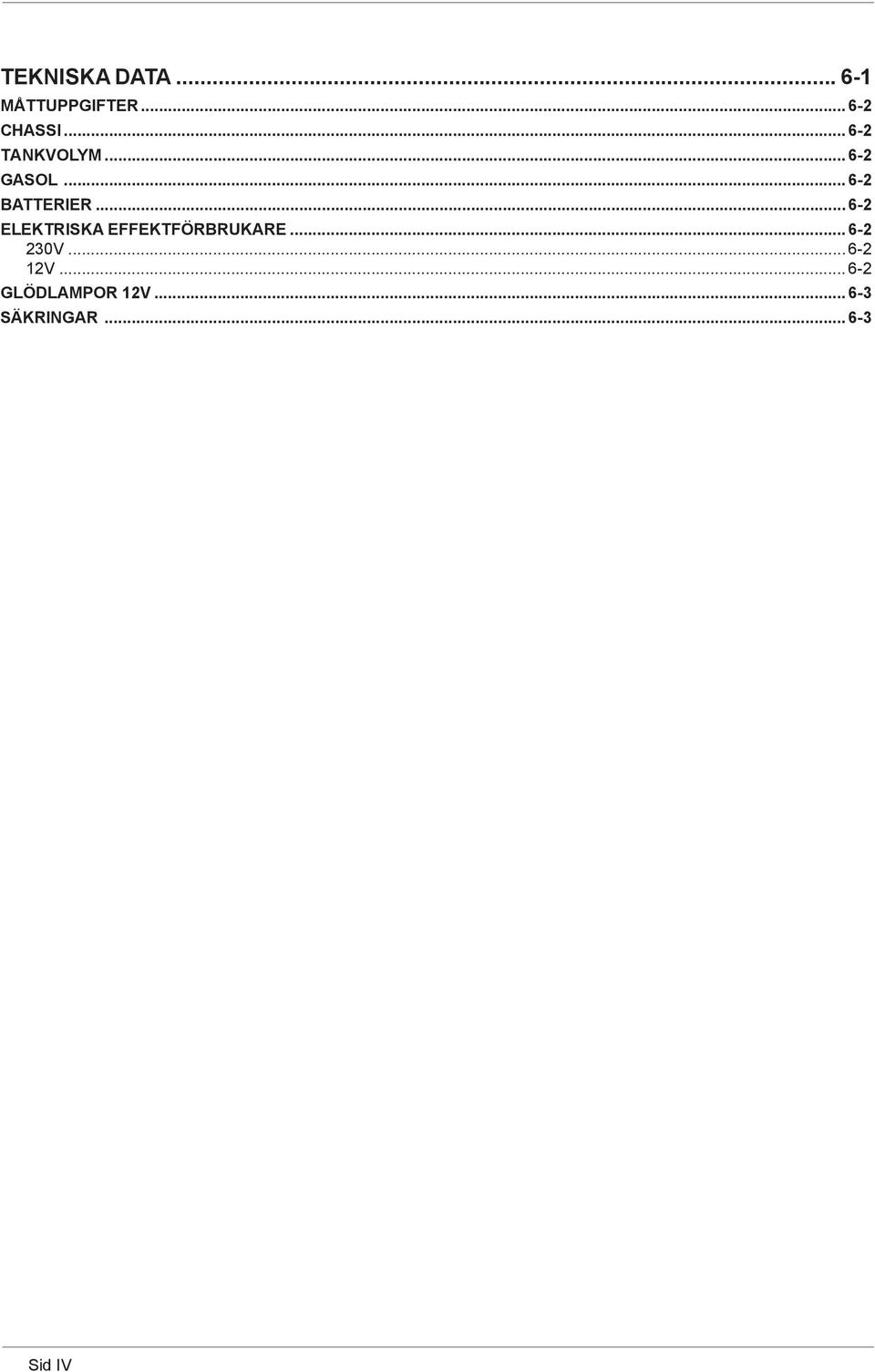 .. 6-2 ELEKTRISKA EFFEKTFÖRBRUKARE... 6-2 230V.