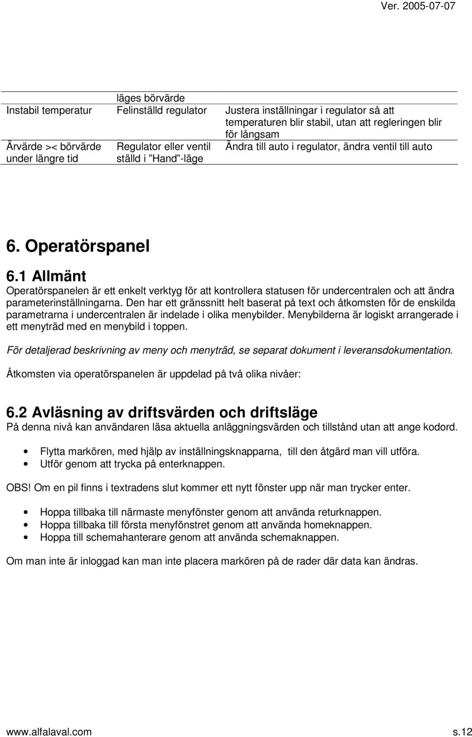 1 Allmänt Operatörspanelen är ett enkelt verktyg för att kontrollera statusen för undercentralen och att ändra parameterinställningarna.