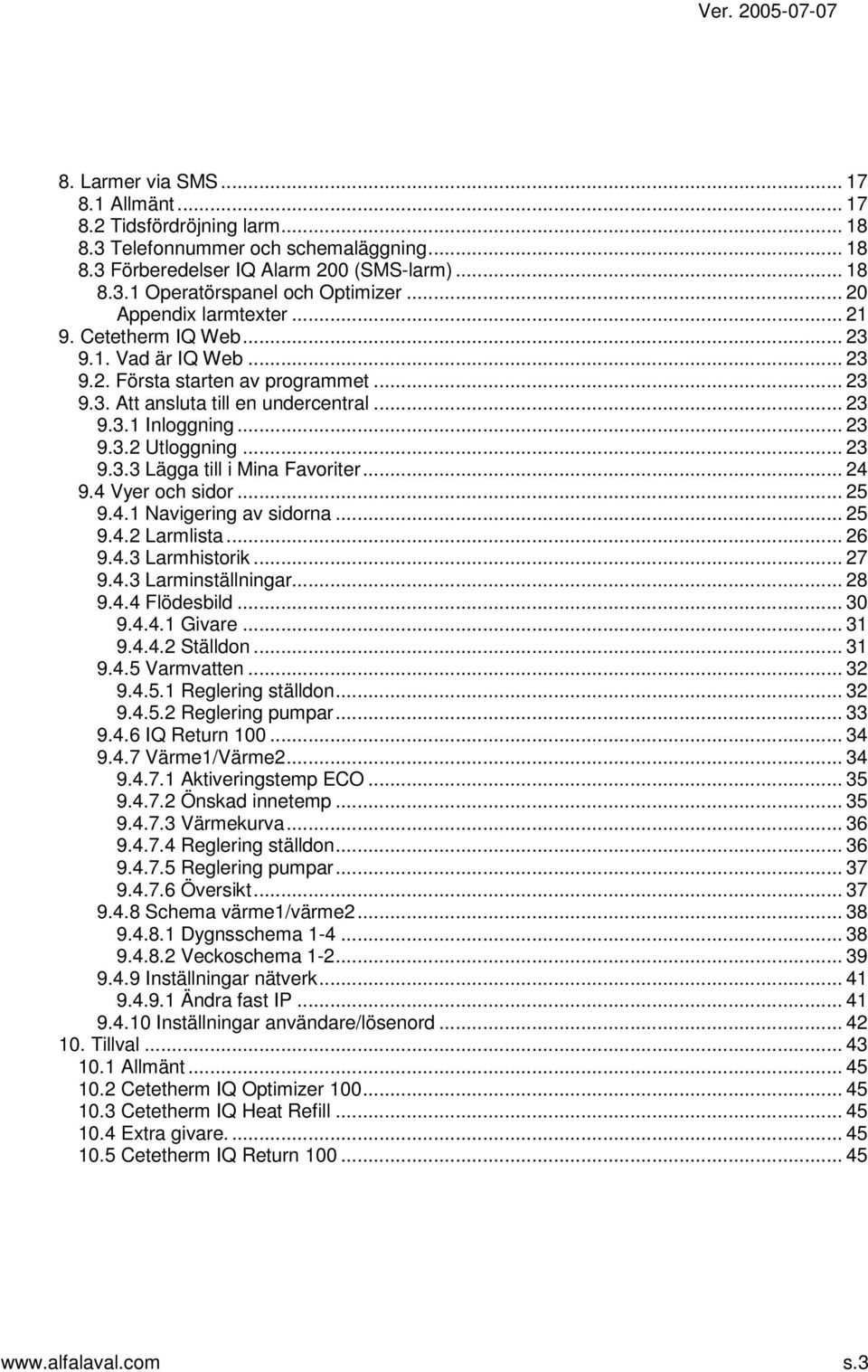 .. 23 9.3.3 Lägga till i Mina Favoriter... 24 9.4 Vyer och sidor... 25 9.4.1 Navigering av sidorna... 25 9.4.2 Larmlista... 26 9.4.3 Larmhistorik... 27 9.4.3 Larminställningar... 28 9.4.4 Flödesbild.