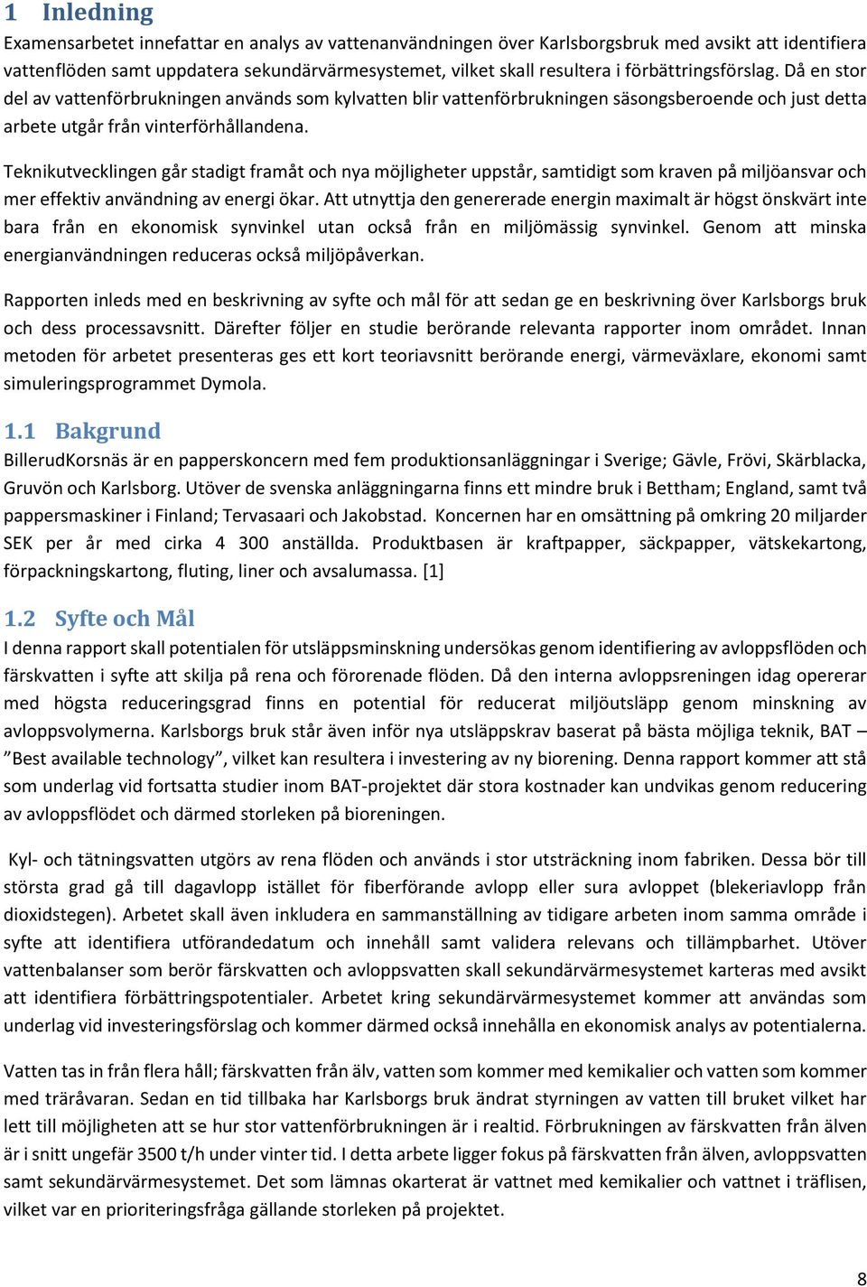 Teknikutvecklingen går stadigt framåt och nya möjligheter uppstår, samtidigt som kraven på miljöansvar och mer effektiv användning av energi ökar.