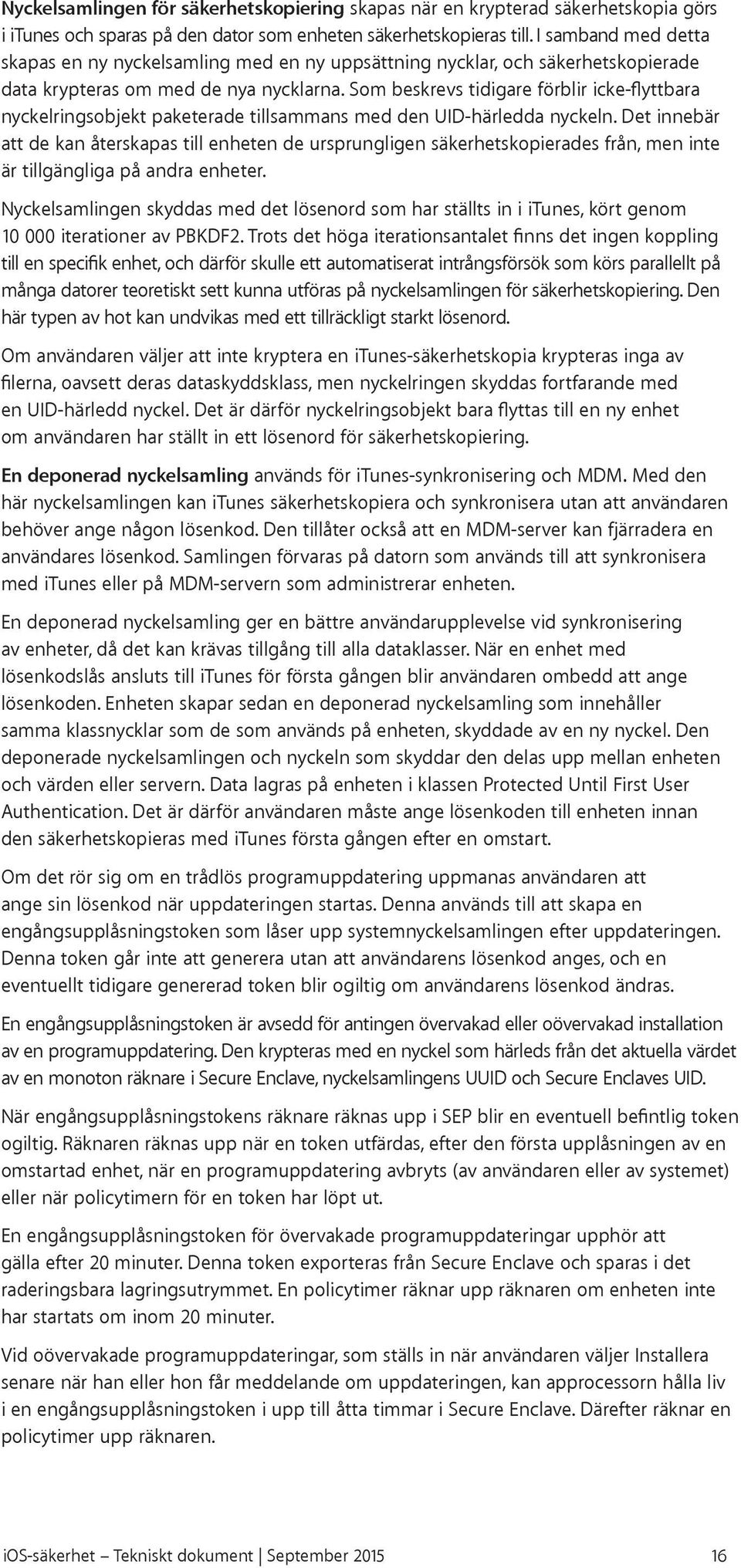 Som beskrevs tidigare förblir icke-flyttbara nyckelringsobjekt paketerade tillsammans med den UID-härledda nyckeln.