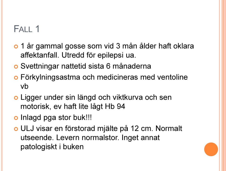 under sin längd och viktkurva och sen motorisk, ev haft lite lågt Hb 94 Inlagd pga stor buk!