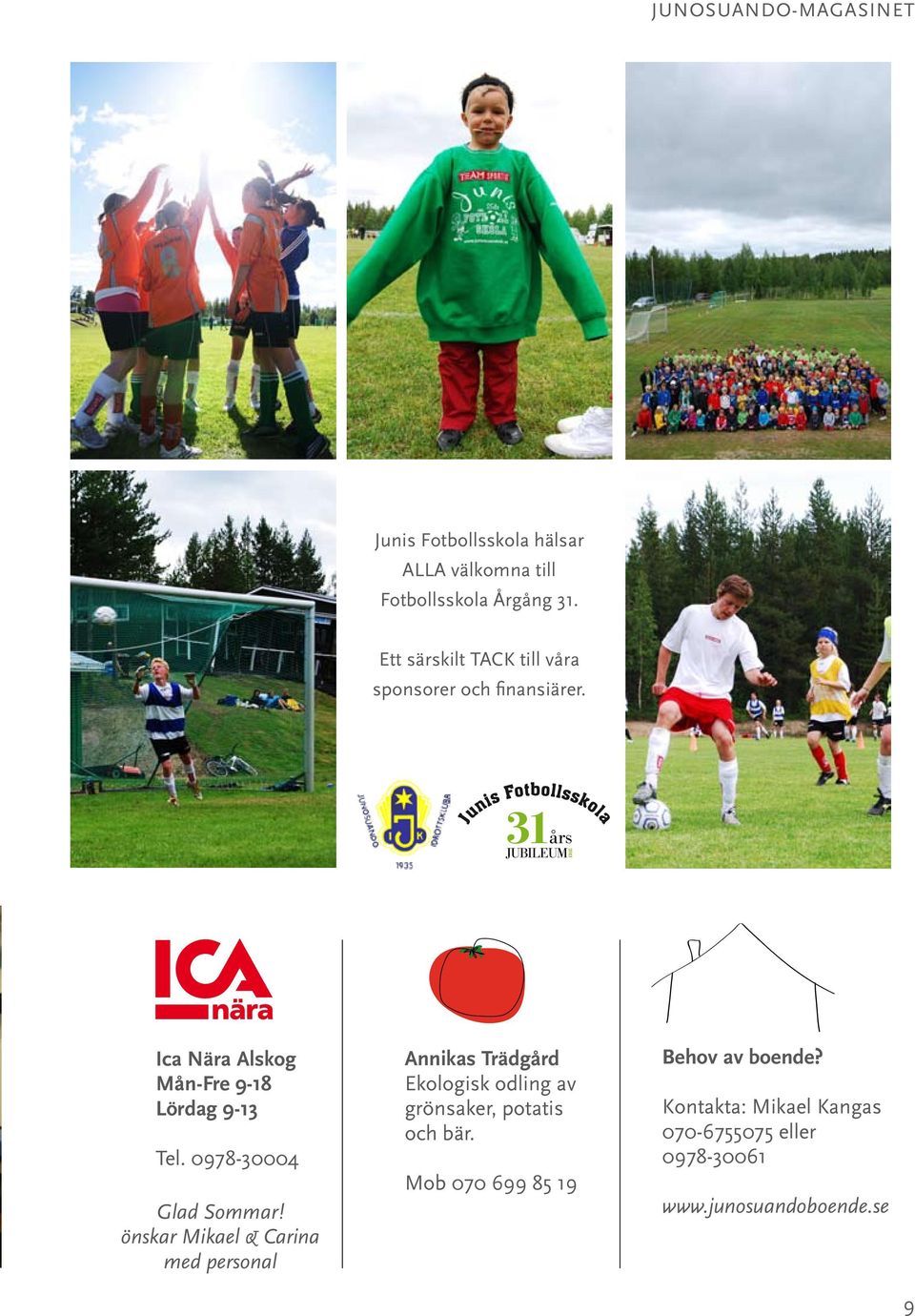 3 1 års JUBILEUM Ica Nära Alskog Mån-Fre 9-18 Lördag 9-13 Tel. 0978-30004 Glad Sommar!