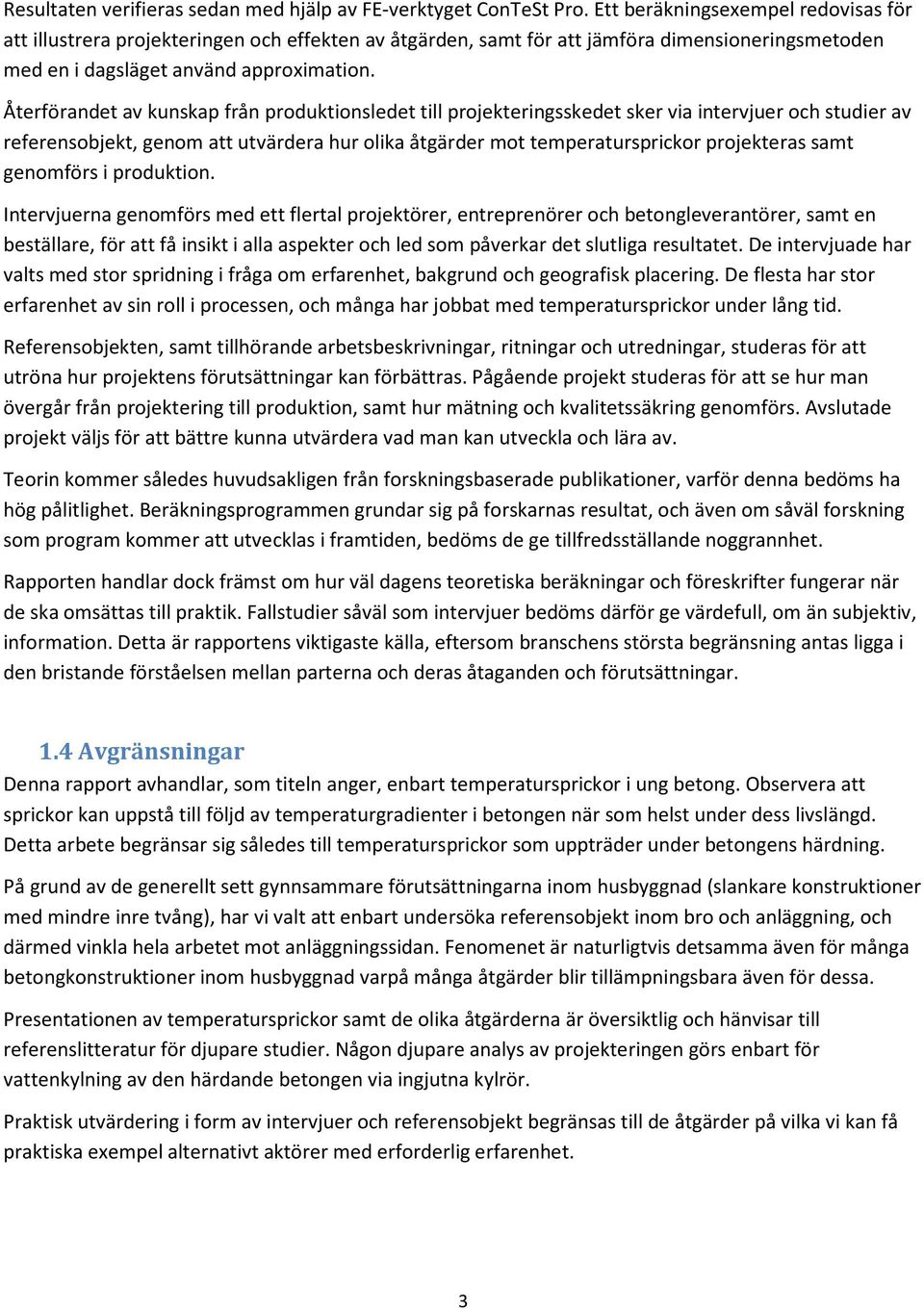 Återförandet av kunskap från produktionsledet till projekteringsskedet sker via intervjuer och studier av referensobjekt, genom att utvärdera hur olika åtgärder mot temperatursprickor projekteras