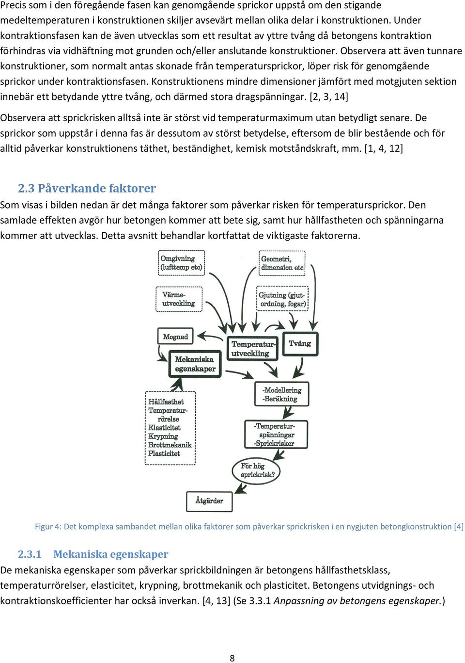 Observera att även tunnare konstruktioner, som normalt antas skonade från temperatursprickor, löper risk för genomgående sprickor under kontraktionsfasen.