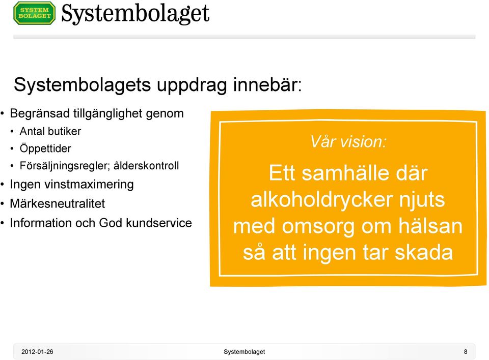 vinstmaximering Märkesneutralitet Information och God kundservice Vår