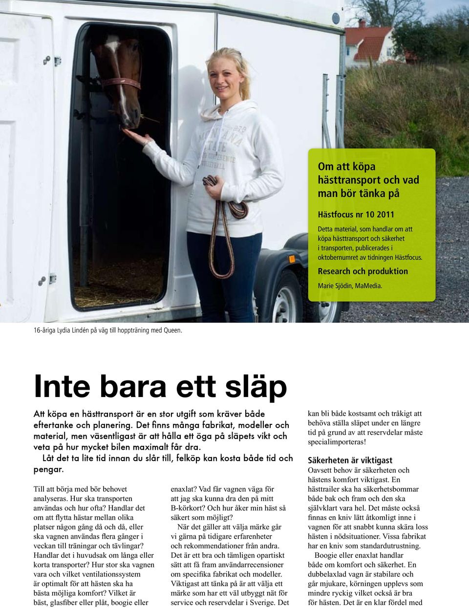 Inte bara ett släp Att köpa en hästtransport är en stor utgift som kräver både eftertanke och planering.