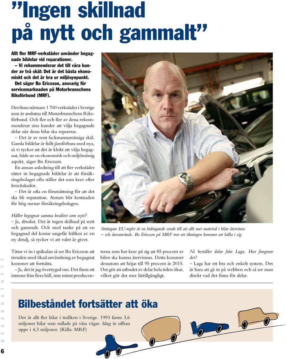 Det säger Bo Ericsson, ansvarig för servicemarknaden på Motorbranschens Riksförbund (MRF).