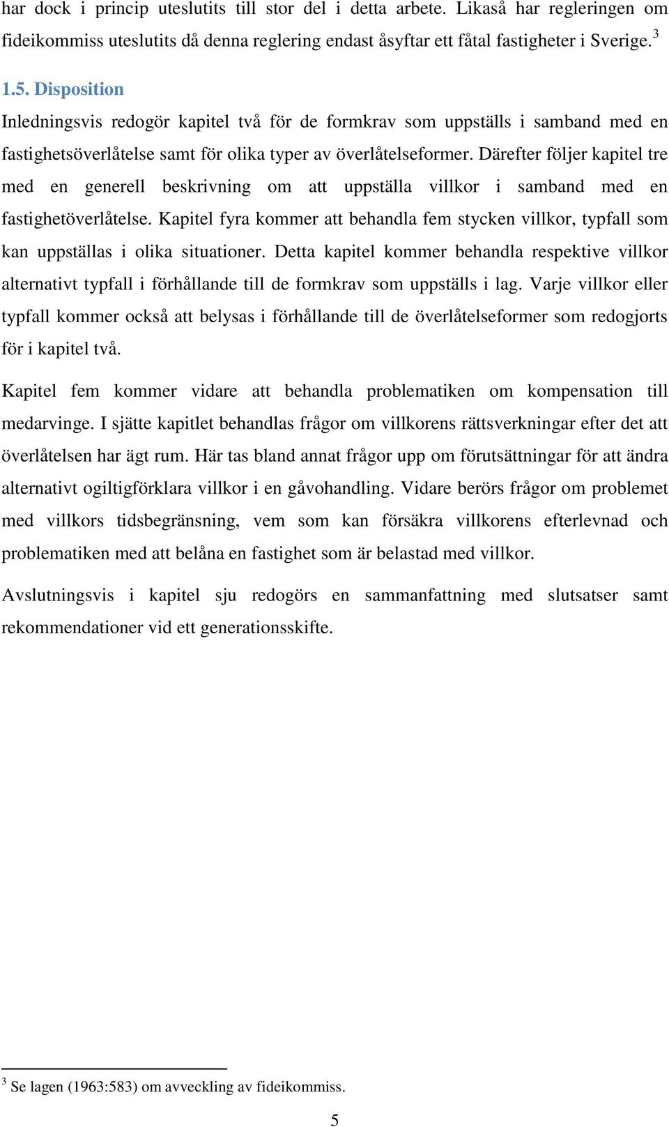 Därefter följer kapitel tre med en generell beskrivning om att uppställa villkor i samband med en fastighetöverlåtelse.