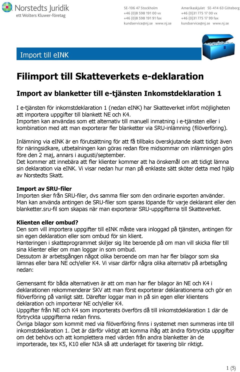 Importen kan användas som ett alternativ till manuell inmatning i e-tjänsten eller i kombination med att man exporterar fler blanketter via SRU-inlämning (filöverföring).