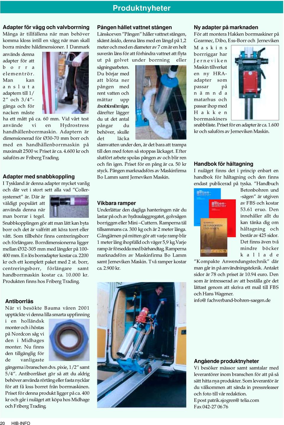 Vid vårt test använde vi en Hydrostress handhållenborrmaskin. Adaptern är dimensionerad för Ø30-70 mm borr och med en handhållenborrmaskin på maximalt 2500 w. Priset är ca. 4.