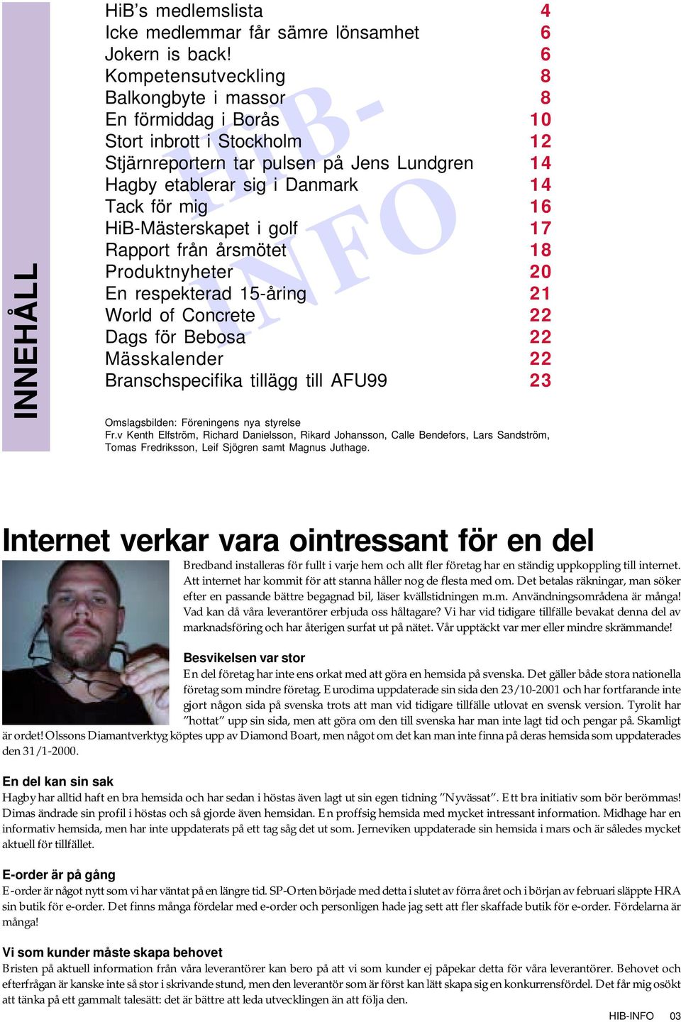 Rapport från årsmötet Produktnyheter En respekterad 15-åring World of Concrete Dags för Bebosa Mässkalender Branschspecifika tillägg till AFU99 HiB- INFO 4 6 6 8 8 10 12 14 14 16 17 18 20 21 22 22 22
