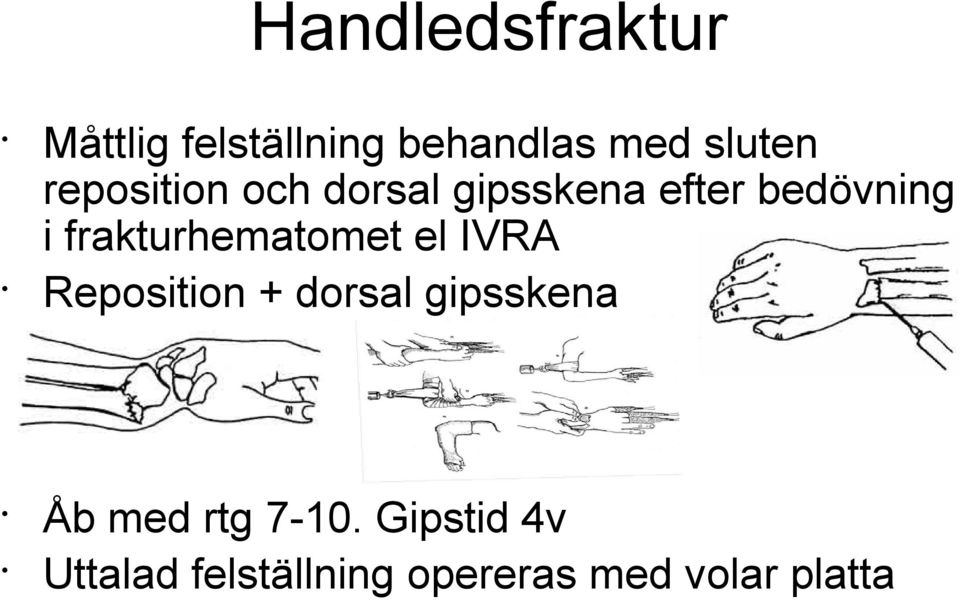 frakturhematomet el IVRA Reposition + dorsal gipsskena Åb