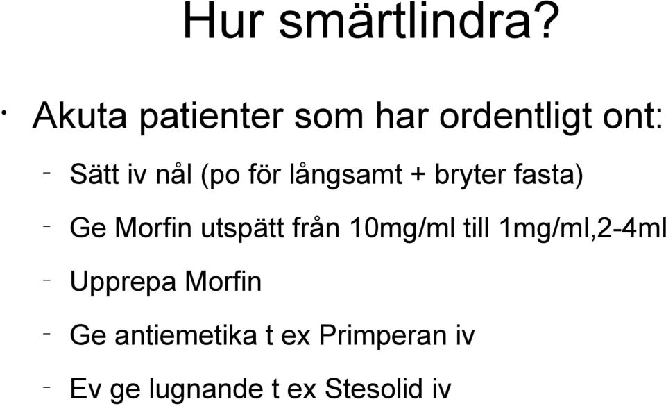 för långsamt + bryter fasta) Ge Morfin utspätt från