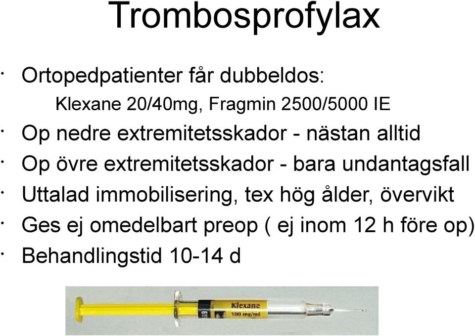 extremitetsskador - bara undantagsfall Uttalad immobilisering, tex hög