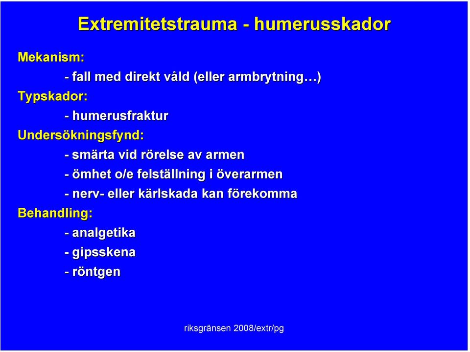 Behandling: - smärta vid rörelse av armen - ömhet o/e felställning i