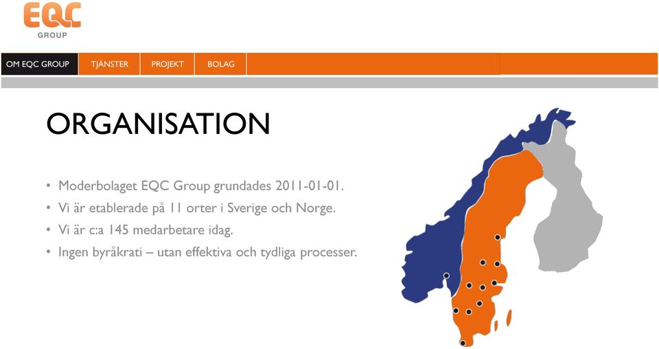 Vi är etablerade på 11 orter i Sverige och Norge.