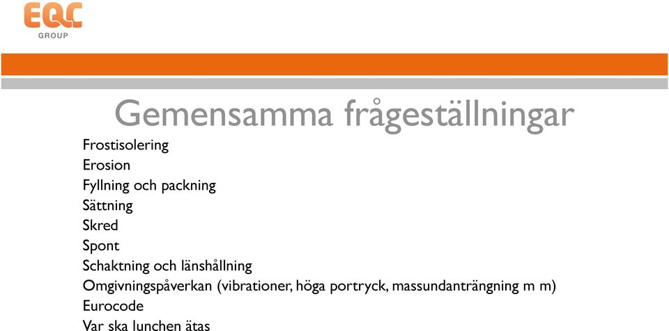 och länshållning Omgivningspåverkan (vibrationer, höga