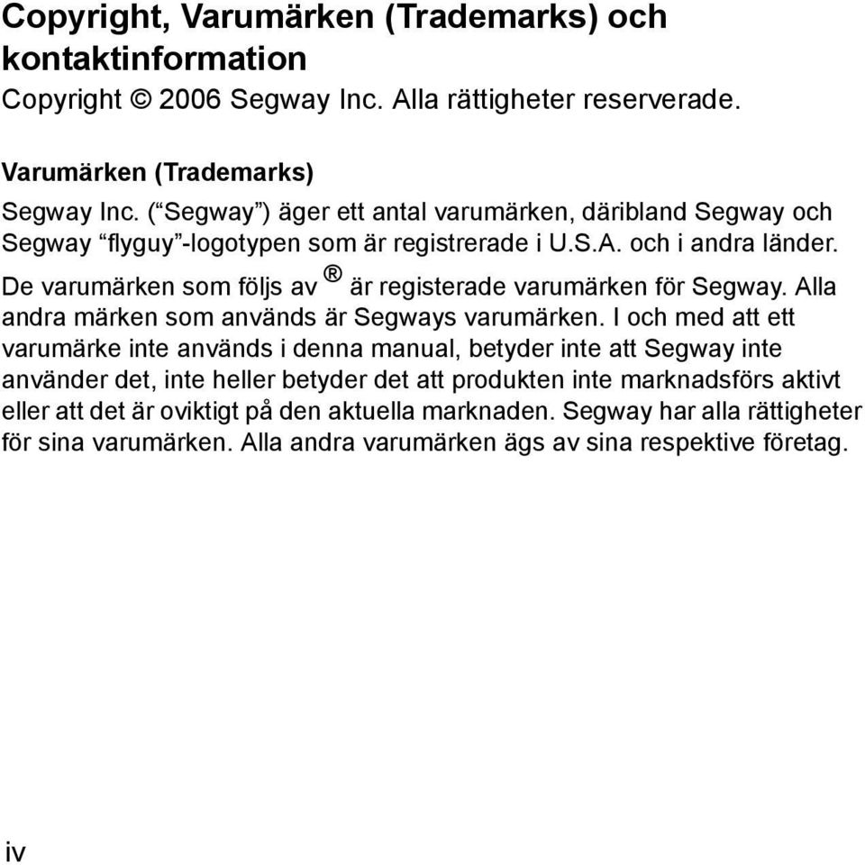 De varumärken som följs av är registerade varumärken för Segway. Alla andra märken som används är Segways varumärken.