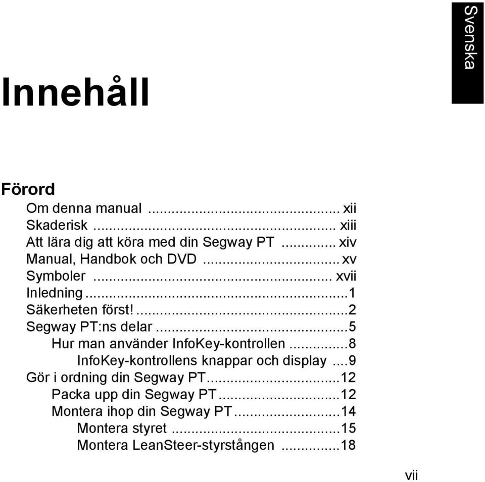 ..5 Hur man använder InfoKey-kontrollen...8 InfoKey-kontrollens knappar och display...9 Gör i ordning din Segway PT.