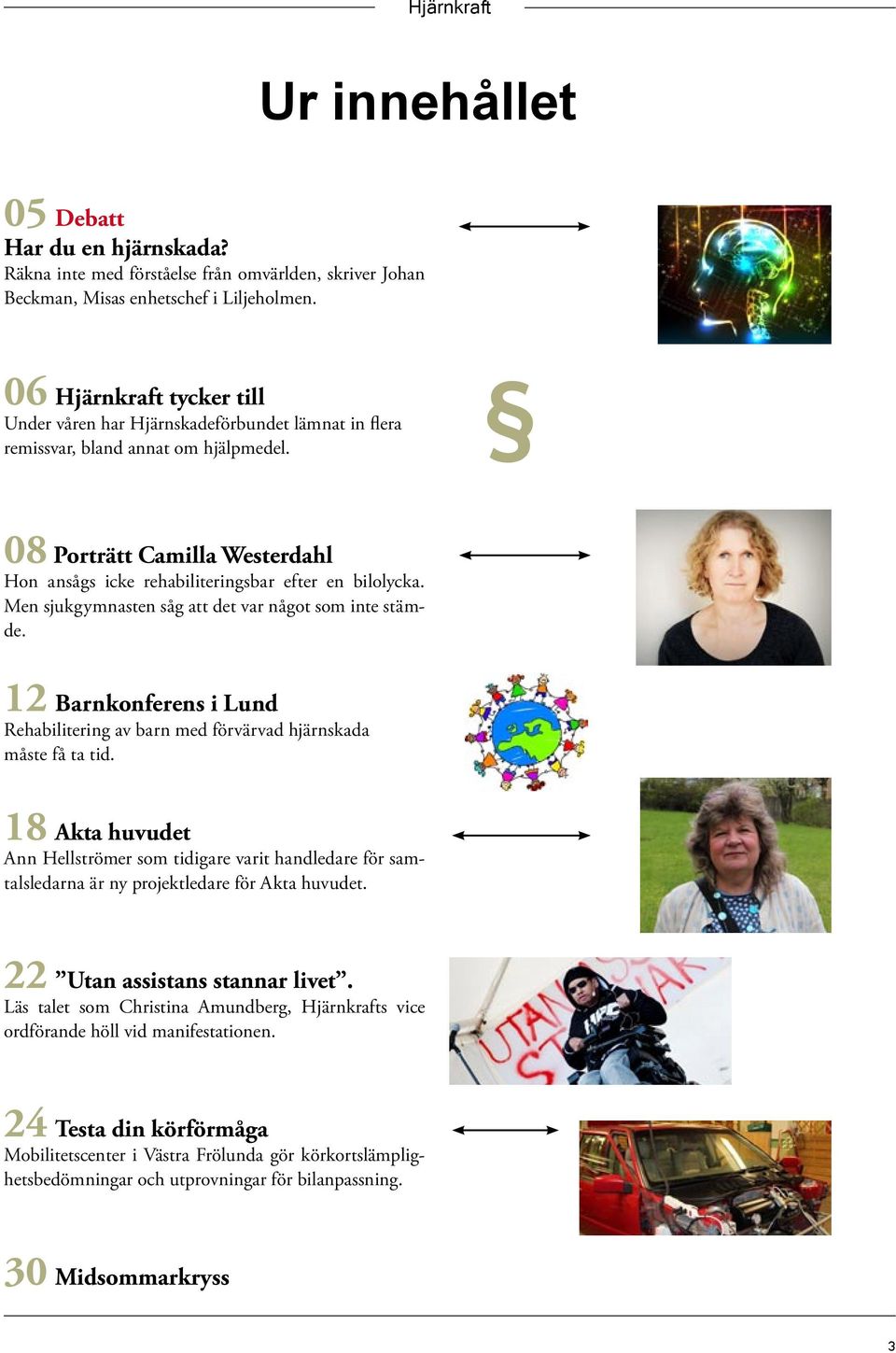 08 Porträtt Camilla Westerdahl Hon ansågs icke rehabiliteringsbar efter en bilolycka. Men sjukgymnasten såg att det var något som inte stämde.