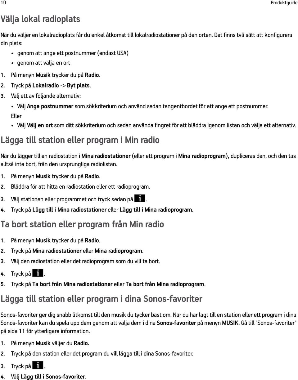 Välj ett av följande alternativ: Välj Ange postnummer som sökkriterium och använd sedan tangentbordet för att ange ett postnummer.