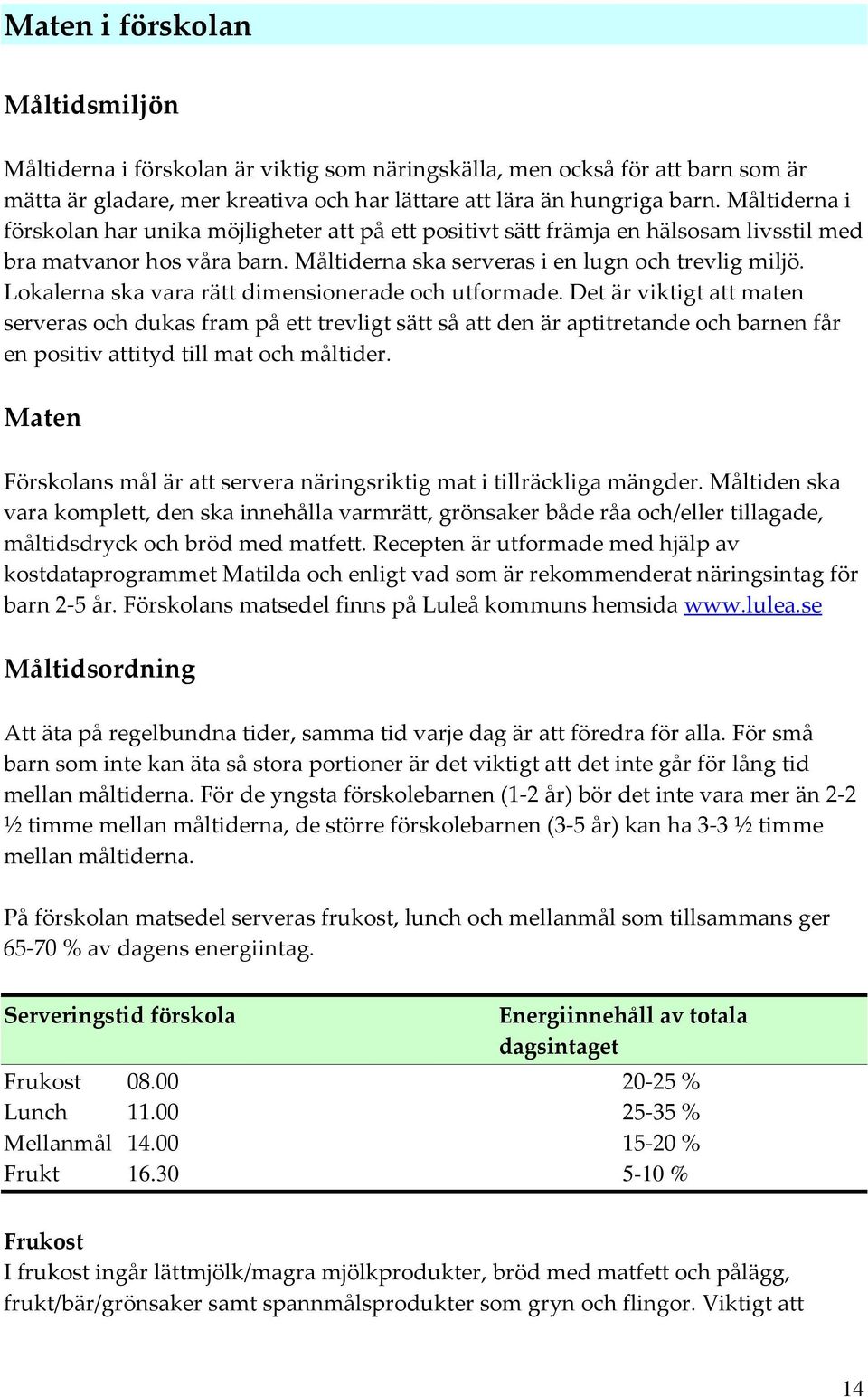 Lokalerna ska vara rätt dimensionerade och utformade.