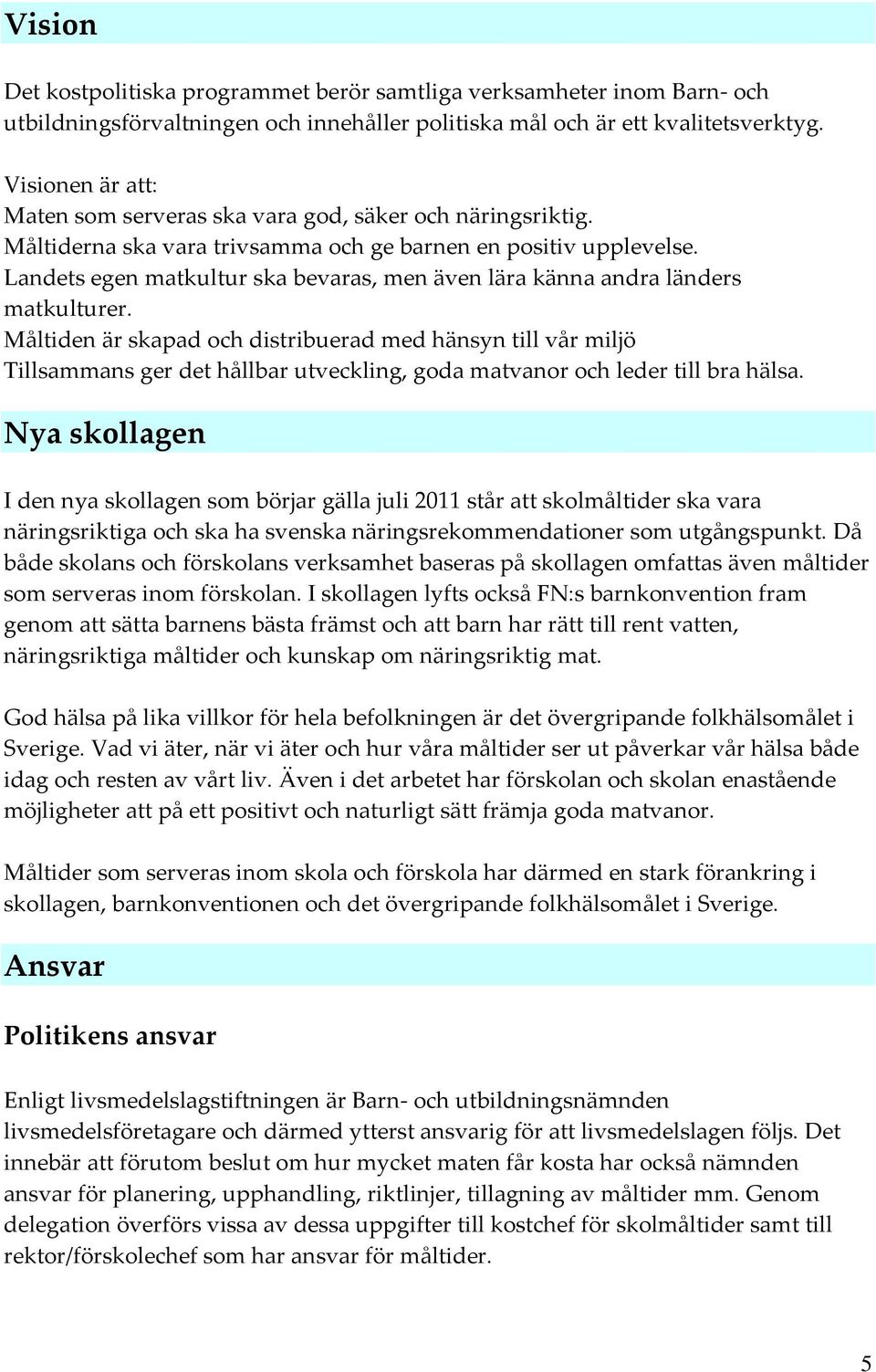 Landets egen matkultur ska bevaras, men även lära känna andra länders matkulturer.