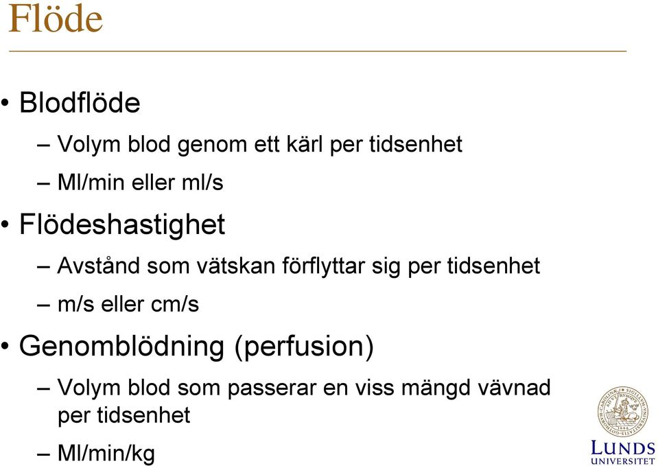 förflyttar sig per tidsenhet m/s eller cm/s Genomblödning