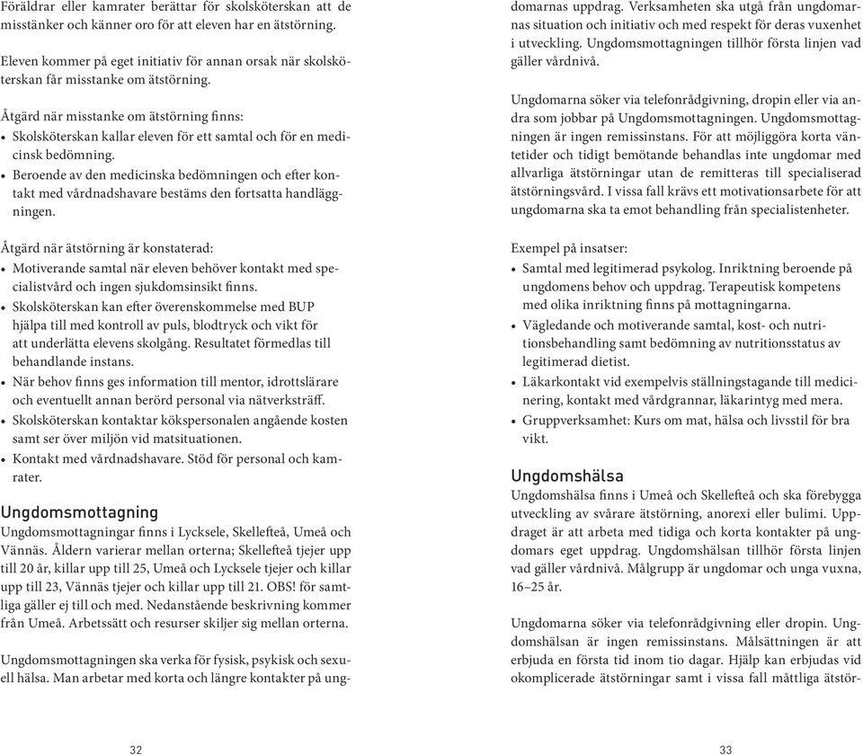 Åtgärd när misstanke om ätstörning finns: Skolsköterskan kallar eleven för ett samtal och för en medicinsk bedömning.