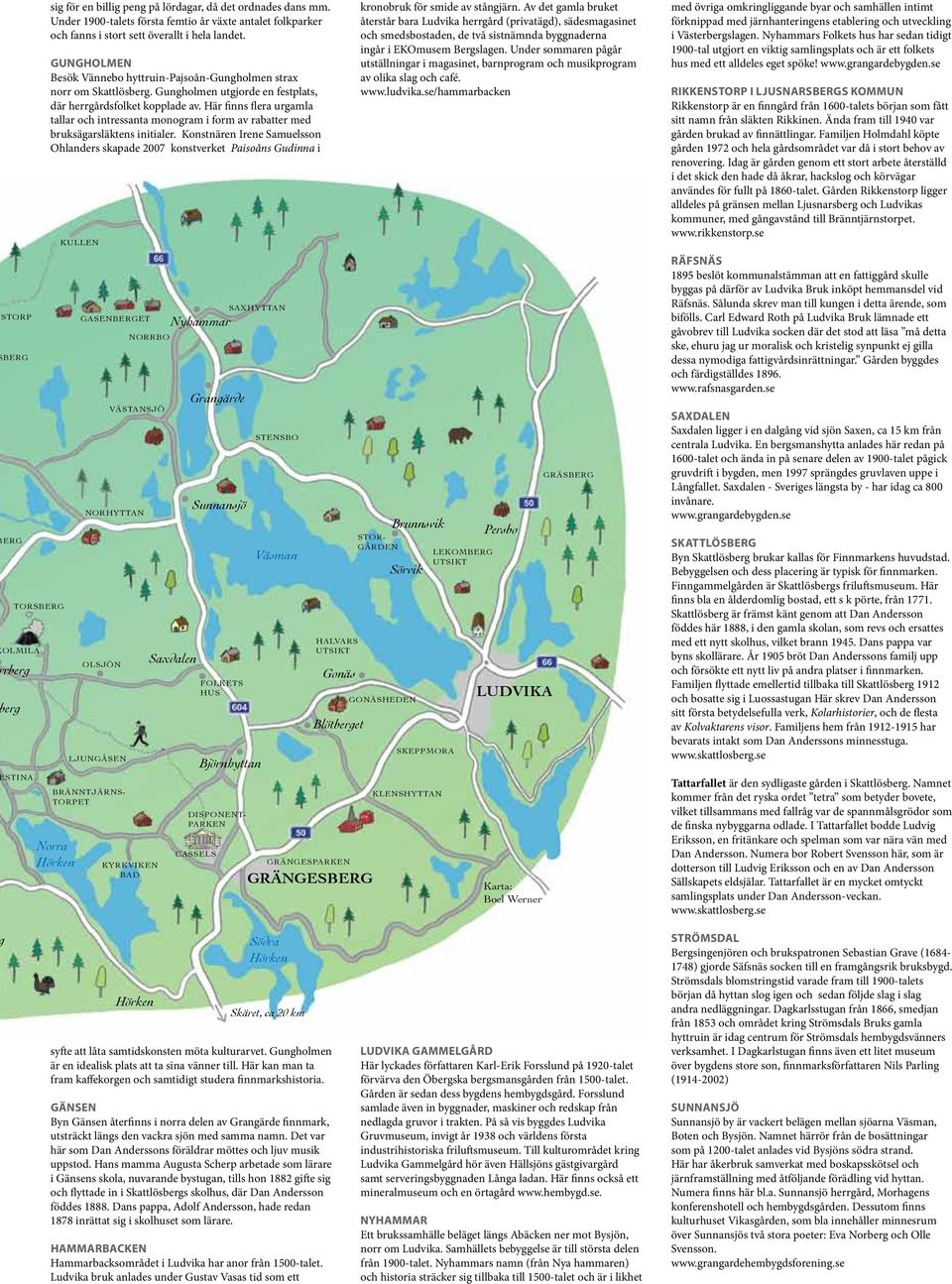 intressanta monogram i form av rabatter med bruksägarsläktens initialer Konstnären Irene Samuelsson Ohlanders skapade 2007 konstverket Paisoåns Gudinna i Norra Hörken KULLEN GASENBERGET NORHYTTAN