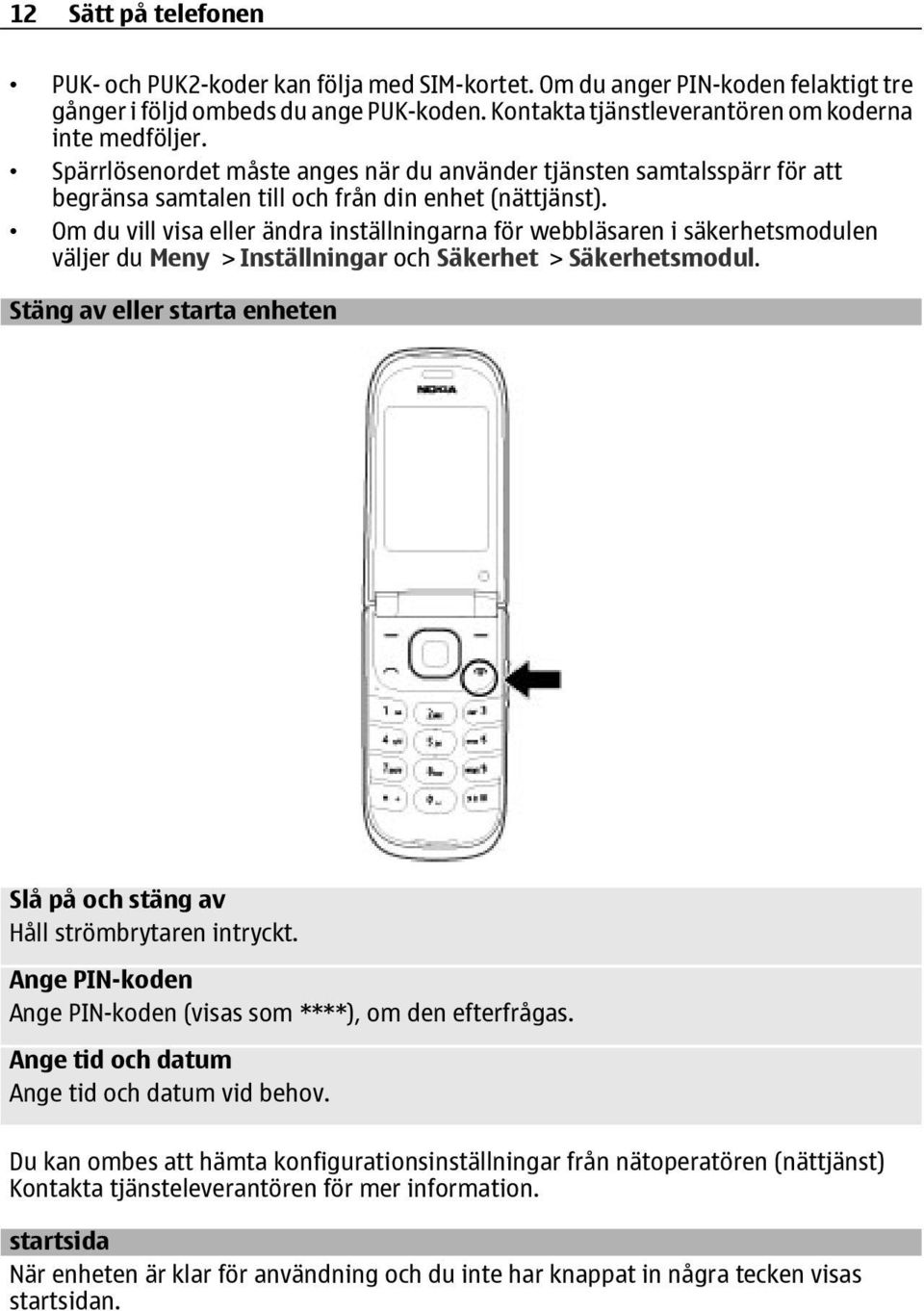 Om du vill visa eller ändra inställningarna för webbläsaren i säkerhetsmodulen väljer du Meny > Inställningar och Säkerhet > Säkerhetsmodul.