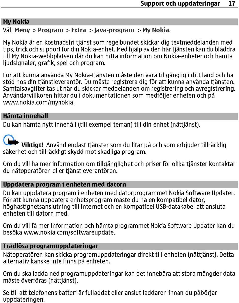 Med hjälp av den här tjänsten kan du bläddra till My Nokia-webbplatsen där du kan hitta information om Nokia-enheter och hämta ljudsignaler, grafik, spel och program.